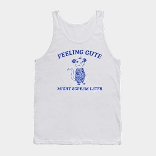 Feeling Cute Might Scream Later Opossum Shirt, Funny Possum Meme Tank Top